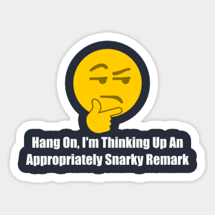 Hang On I'm Thinking Up An Appropriately Snarky Remark Sticker